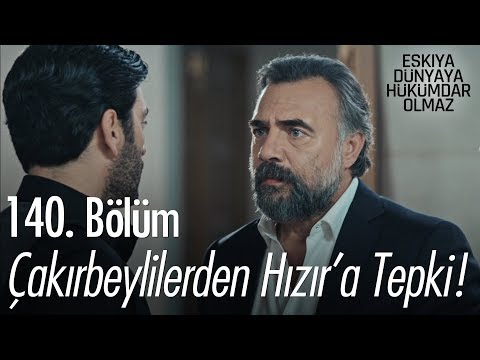 Çakırbeylilerden Hızır'a büyük tepki! - Eşkıya Dünyaya Hükümdar Olmaz 140. Bölüm