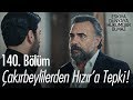 Çakırbeylilerden Hızır'a büyük tepki! - Eşkıya Dünyaya Hükümdar Olmaz 140. Bölüm