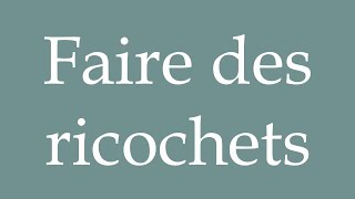 How to Pronounce ''Faire des ricochets'' (Skimming stones) Correctly in French