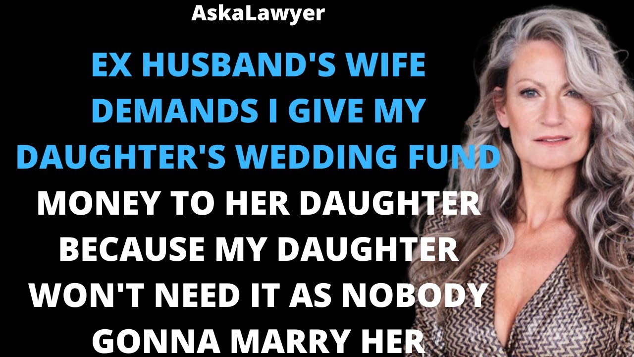 Ex husband's wife demands I give my daughter's wedding fund money to