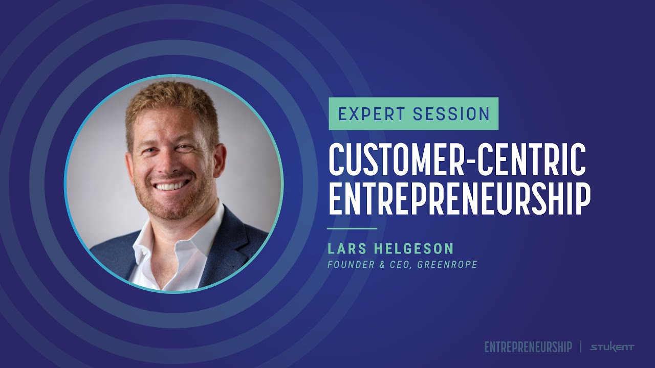 Customer Centric Entrepreneurship - Lars Helgeson