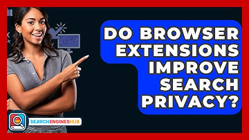Do Browser Extensions Improve Search Privacy? - SearchEnginesHub.com