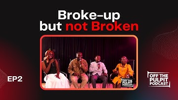 Broke-up but not Broken - (How to handle relationship breakups) | Off The Pulpit Podcast