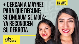 #EnVivo #CaféYNoticias ¬Cercan a Máynez para que decline; Sheinbaum se mofa: ya reconocen su derrota