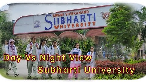 SUBHARTI UNIVERSITY DAY VS NIGHT VIEW || SWAMI VIVEKANAND SUBHARTI UNIVERSITY MEERUT, UTTARPRADESH