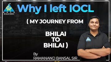 Why I Left IOCL ( My Journey from Bhilai to Bhilai ) By Ramanand Bansal Sir