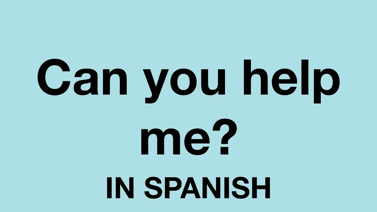 How To Say Can You Help Me In Spanish YouTube