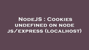 NodeJS : Cookies undefined on node js/express (localhost)