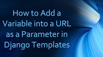How to Add a Variable into a URL as a Parameter in Django Templates