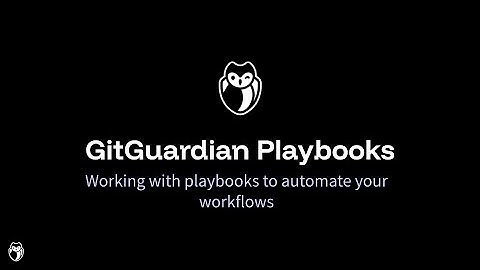 Working With GitGuardian Playbooks To Automate Your Workflows