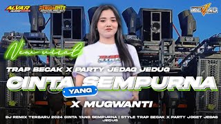 DJ CINTA YANG SEMPURNA X MUGWANTI‼️STYLE TRAP BECAK X PARTY JOGET JEDAG JEDUG TERBARU 2024