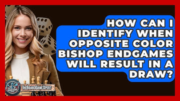 How Can I Identify When Opposite Color Bishop Endgames Will Result In A Draw? - The Board Game Xpert