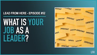 What is Your Job as a Leader? | Lead From Here #52