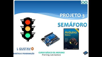 PROJETO 3 - SEMÁFORO DE TRÂNSITO - CURSO BÁSICO DE ARDUINO (LIVRO)