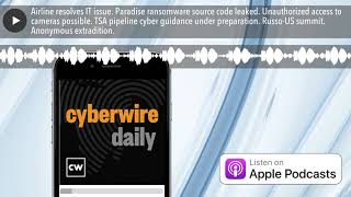 Airline resolves IT issue. Paradise ransomware source code leaked. Unauthorized access to cameras p