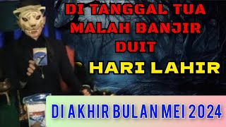 TANGGAL TUA MALAH BANJIR DUIT - 3 HARI LAHIR INI DI AKHIR BULAN MEI 2024 / PENERAWANGAN KI MACAN