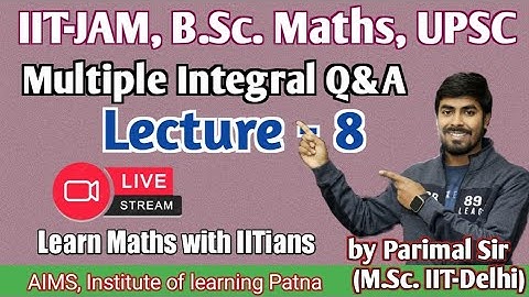 Multiple Integral Q&A | L_(8) | IIT-JAM/B.Sc. Maths| Parimal Sir(M.Sc. IIT-Delhi) |#bscmaths #iitjam