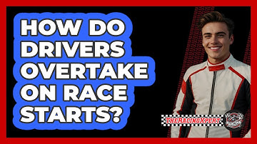 How Do Drivers Overtake On Race Starts?