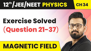 Class 12 Physics HC Verma | Chapter 34 Magnetic Field - Exercise Solved (Question 21-37) 2022-23