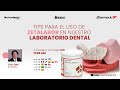 Tips para el uso de Zetalabor en nuestro laboratorio dental