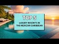 Mustvisit 2024 best luxury resorts in mexico