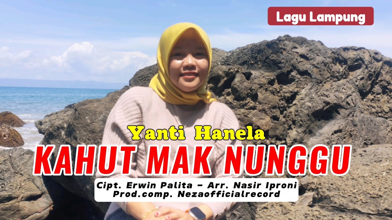 KAHUT MAK NUNGGU // YANTI HANELA // LAGU LAMPUNG •• CIPTAAN. ERWIN PALITA - ARR. NASIR IPRONI