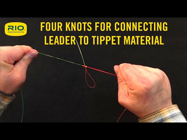 Four fly fishing knots for connecting a leader to tippet material, and how  to tie them 