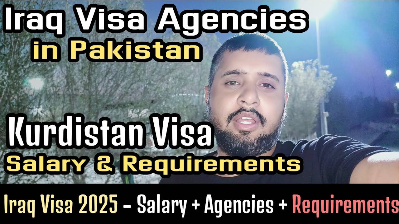 Iraq & Kurdistan Visa 2025 | Pakistan Agencies, Salary & Requirements Full Guide