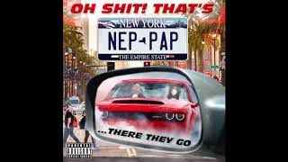(Feat.Rx Papi) Oh Shit There they Go That’s Nep & Pap
