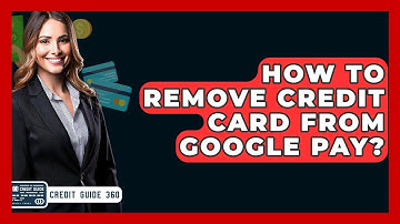 How To Remove Credit Card From Google Pay? - CreditGuide360.com