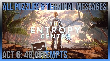 The Entropy Centre - Act 6: 48 Attempts - All Puzzles & Terminal Messages