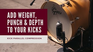 Kick Drum Parallel Compression | Add Punch, Weight and Depth to Your Kicks