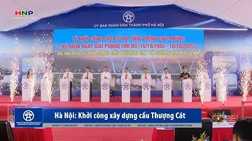 HÀ NỘI KHỞI  CÔNG XÂY DỰNG CẦU THƯỢNG CÁT