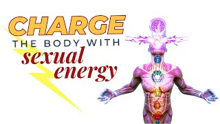How to Charge the Body with Sexual Energy | Mind-Body Connection | Sexual Kung Fu