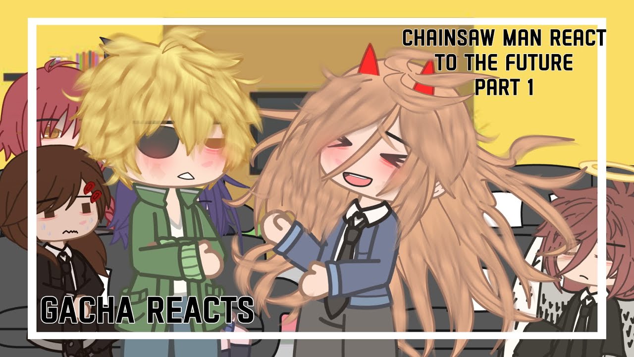 Past Chainsaw Man React to the Future | Gacha Reacts | Part 1 | GCRV ...