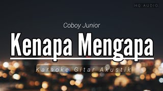 Kenapa Mengapa - Coboy Junior (karaoke gitar akustik) CJR