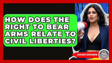 How Does The Right To Bear Arms Relate To Civil Liberties? - Learn About Libertarianism