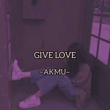 AKMU ~ GIVE LOVE ~Lirik indo sub/ story wa