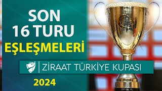 Zi̇raat Türki̇ye Kupasi Son 16 Turu Kura Çeki̇mi̇ - 2024