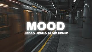 DJ MOOD JEDAG JEDUG SLOW REMIX | WHY YOU ALWAYS IN A MOOD REMIX