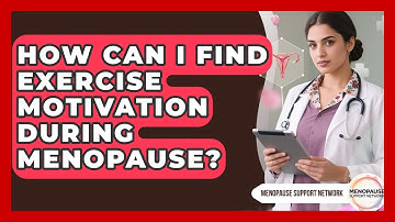 How Can I Find Exercise Motivation During Menopause? - Menopause Support Network