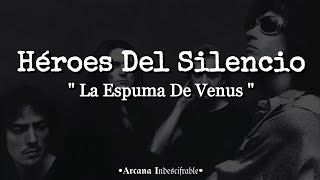 Héroes Del Silencio - La Espuma De Venus //Letra