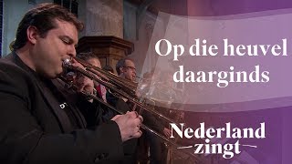Video thumbnail of "Nederland Zingt: Op die heuvel daarginds"