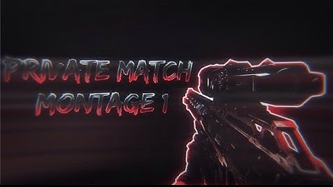 PRIVATE MATCH MONTAGE #1
