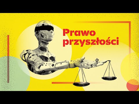 Prawo przyszłości, przyszłość prawa. Jak rozwój nauki i technologii wpływa na prawo? Marek Jakubiec