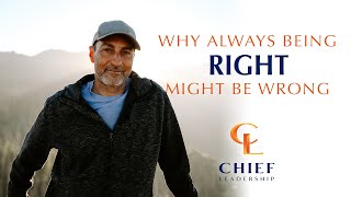 Why Always Being Right Might Be Wrong | A Chief Leadership Moment of Clarity News