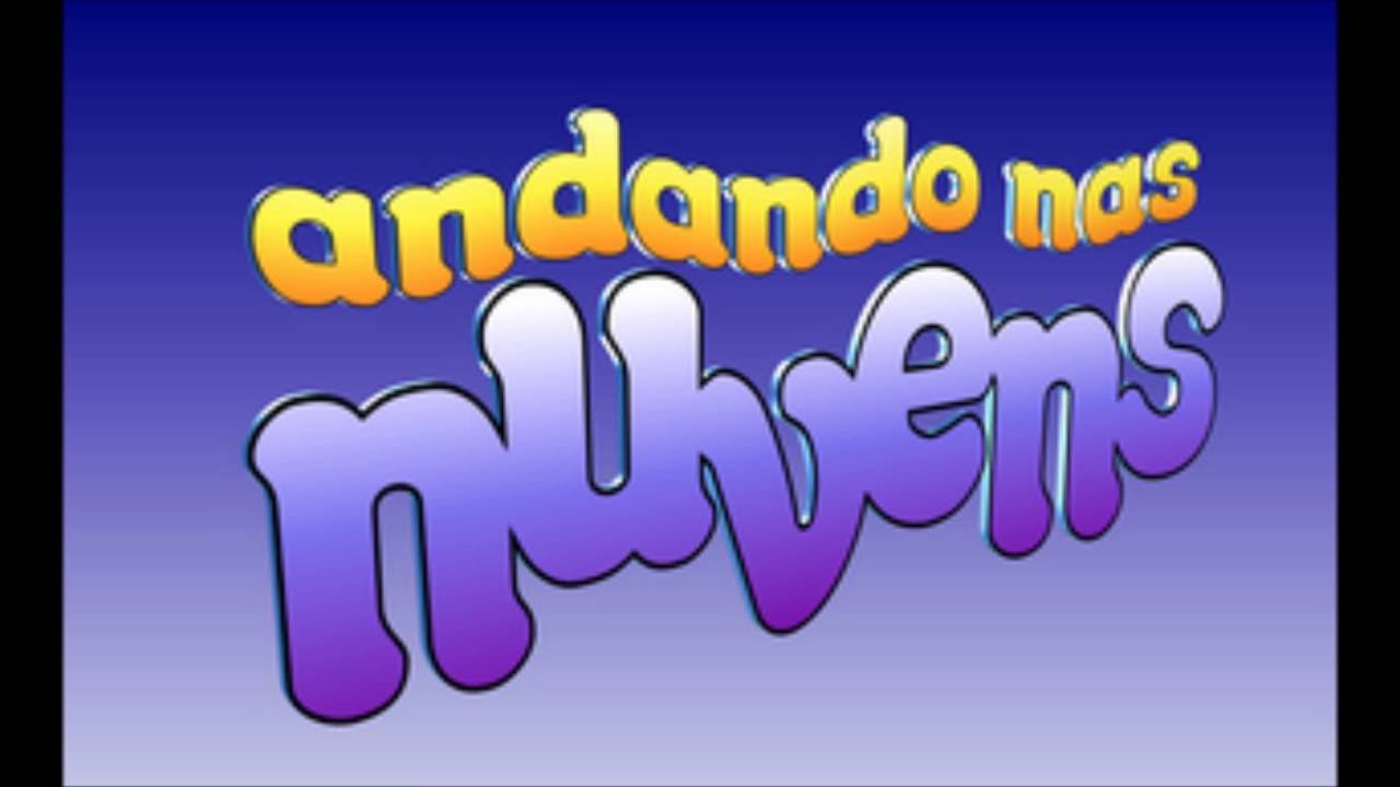 Andando nas NuvensTema de Abertura completo YouTube Andando nas NuvensTema de Abertura completo YouTube