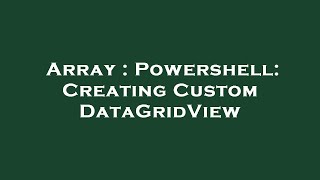 Array : Powershell: Creating Custom DataGridView