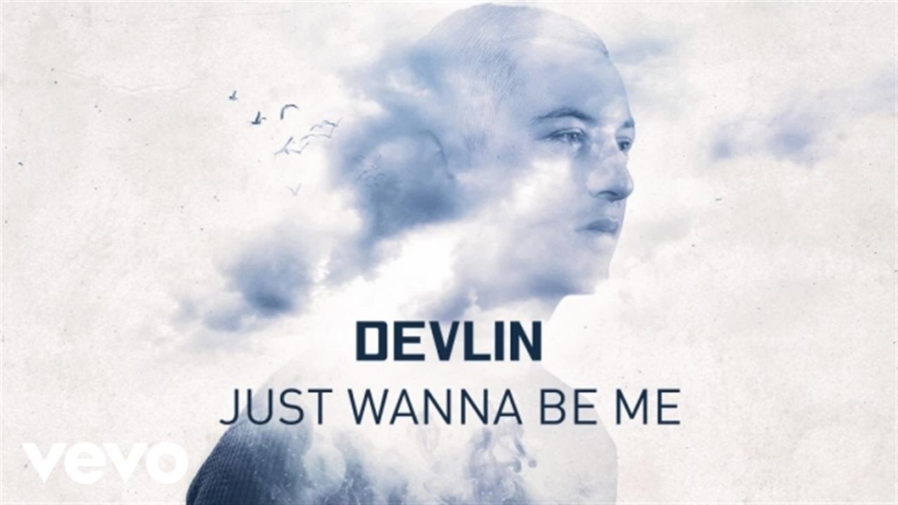 Devlin Just Wanna Be Me Official Audio Youtube Devlin Just Wanna Be Me Official Audio Youtube