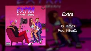 Ty James - Extra [ Prod. KBeaZy ]